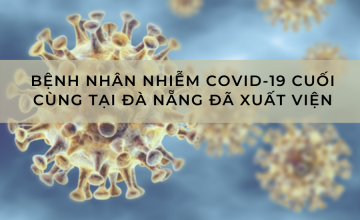 BỆNH NHÂN CUỐI CÙNG NHIỄM COVID-19 TẠI ĐÀ NẴNG ĐÃ XUẤT VIỆN